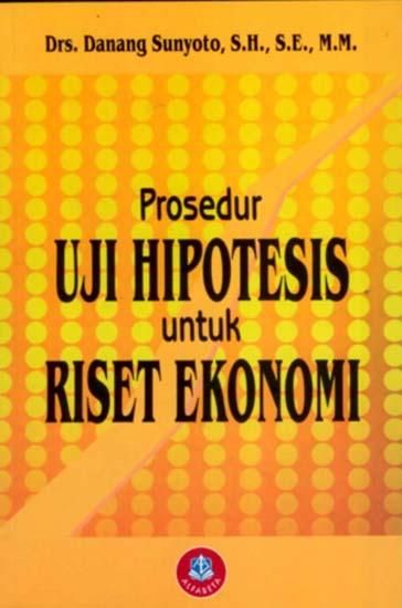 Prosedur Uji Hipotesis Untuk Riset Ekonomi Danang Sunyoto